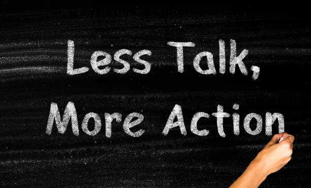less talk more action